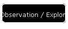 Observation / Exploration