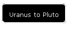 Uranus to Pluto